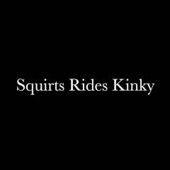 Squirts Rides Kinky - Penetration Or Hardcore, Girl On Guy, Pussy Fucking